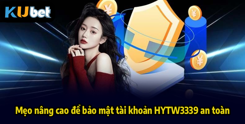 Mẹo nâng cao để bảo mật tài khoản HYTW3339 an toàn