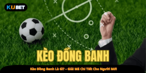 Kèo Đồng Banh Là Gì? – Giải Mã Chi Tiết Cho Người Mới